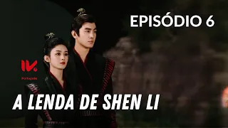 A Lenda de Shen Li | Episódio 6 |  The Legend Of Shen Li | Zhao Li Ying ,  Lin Geng Xin |  与凤行