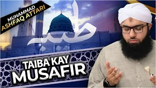 Taiba Kay Musafir Tu Mujhay Bhool Na Jana | Mehfil e Madina | Ashfaq Attari Madani