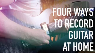 Choose the RIGHT recording setup for YOU | 4 Ways to Record Guitar