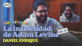 La infidelidad de Adam Levine y ser papá joven feat. Daniel Enrique - EDN&Friends #13