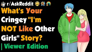 What's Your Cringey "I'm NOT Like Other Girls" Story ? | Viewer Edition