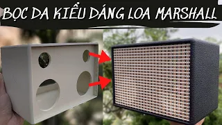 (ep.2) Hướng Dẫn Bọc Da Cho Loa DIY Kiểu Dáng Loa Marshall Cho Người Mới | Tập Làm LOa