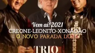 TRIO PARADA DURA NOVA FORMAÇÃO 2021 CREONE LEONITO E XONADAO