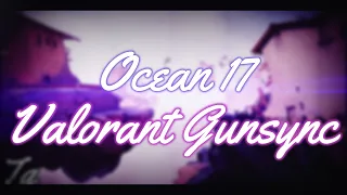 Ocean - 17 | Valorant Gunsync #KOS6 Entry