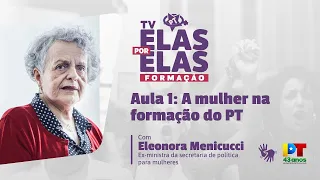 Tv Elas Por Elas - 27/02 | Aula 1: A mulher na formação do PT  [Reprise]