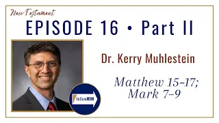 Matthew 15-17; Mark 7-9 Part 2 • Dr. Kerry Muhlestein • Apr. 10 - Apr. 16