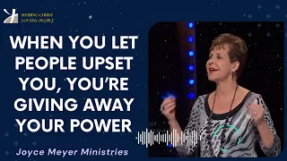 Joyce Meyer 2024 - When you let people upset you, you’re giving away your power