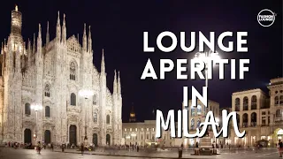 LOUNGE APERITIF IN MILAN 🍸 | Lounge Party, Italian Lounge Music, Background  | FASHION LOUNGE TV