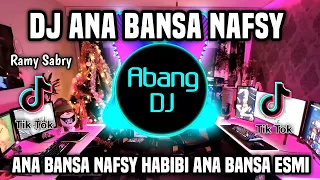 DJ ANA BANSA NAFSY REMIX FULL BASS VIRAL TIKTOK TERBARU 2022 ANA BANSA NAFSY HABIBI ANA BANSA ESMI