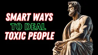 10 Smart Ways to Deal with Toxic People | Marcus Aurelius Stoicism | Stoic Philosophy