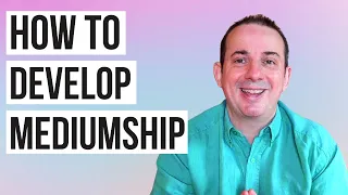 How to Develop Mediumship - Mediumship Development