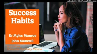 Success Habits - Dr. Myles Munroe & John Maxwell Gives Their Success Secrets