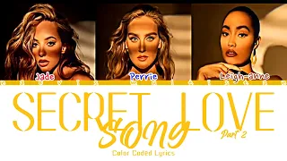 LITTLE MIX - SECRET LOVE SONG PART 2 COLOR CODED LYRICS {ENG_LYRICS}