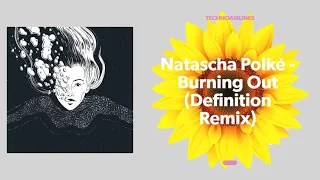 Natascha Polké - Burning Out (Definition Remix)