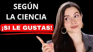 6 señales CIENTÍFICAMENTE probadas de que LE GUSTAS