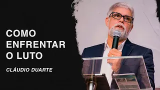 Cláudio Duarte | Como enfrentar o LUTO