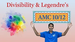 Divisibility & Legendre's - Mastering AMC 10/12