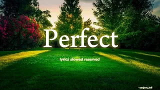 Perfect - lyrics × slowed × reserved