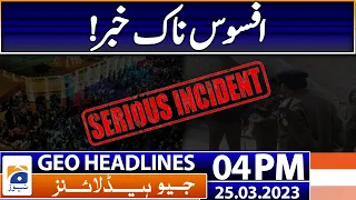 Geo Headlines Today 4 PM | Sad Incident | 25th March 2023