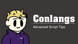 Conlangs - Advanced Script Tips