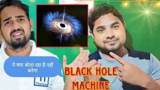 Making Machine We Build Black Hole -100% Real | Part-1 @MRINDIANHACKER