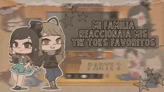 🍂Mi familia reacciona a mis tik toks favoritos🍂|| Parte 2 ||