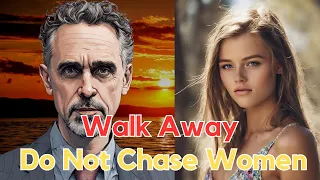 Walk Away Do Not Chase Women#Jordanpeterson
