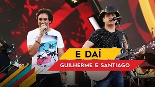 E Daí - Guilherme & Santiago - Villa Mix Goiânia 2017 ( Ao Vivo )