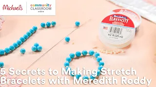 Online Class: 5 Secrets to Making Stretch Bracelets with Meredith Roddy | Michaels