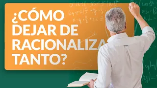 ¿Cómo dejar de intelectualizar y racionalizar tanto?