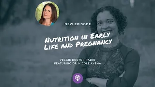 159: Nutrition in Early Life and Pregnancy with Dr. Nicole Avena