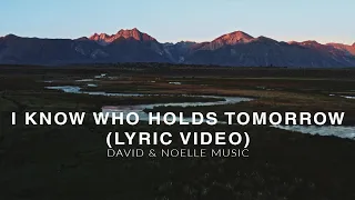 I Know Who Holds Tomorrow (Lyric Video)