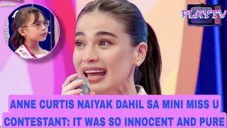 Anne Curtis naiyak dahil sa Mini Miss U contestant, It was so innocent and pure