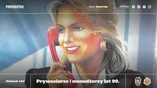 Podcastex odc. 124: Prywaciarze i menedżerzy lat 90. (gość: Rafał Żak)