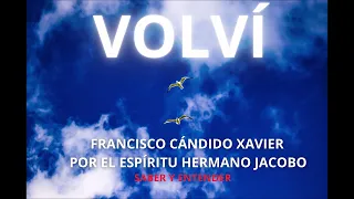 Audio Libro - Espiritismo -VOLVÍ - FRANCISCO CÁNDIDO XAVIER - POR EL ESPÍRITU - HERMANO JACOBO