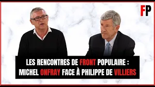 Les rencontres de Front Populaire : Michel Onfray face à Philippe de Villiers