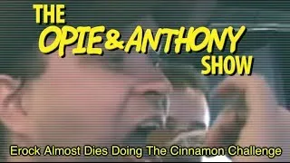 Opie & Anthony: Erock Almost Dies Doing The Cinnamon Challenge (12/11-12/18/07)