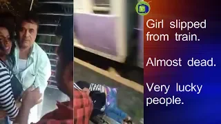 Girl slipped from train. Almost Death. Very lucky people.