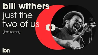 Bill Withers, Grover Washington Jr. - Just The Two Of Us (LON Remix)