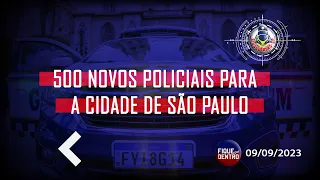 500 novos Policiais para a Cidade de São Paulo - Fique por Dentro 09/09/2023 - SindGuardas-SP