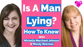 Is A Man Lying (To You)? With Michelle Marchant Johnson and Wendy Newman