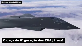 O caça de 6ª geração dos EUA já voa!