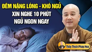 ĐÊM NẶNG LÒNG KHÓ NGỦ - XIN NGHE 10 PHÚT "NGỦ NGON NGAY" | Thuyết Pháp Thầy Thích Pháp Hòa 2023