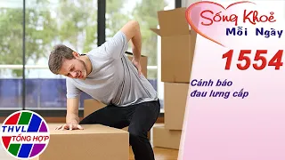 Cảnh báo đau lưng cấp | Sống khỏe mỗi ngày - Kỳ 1554