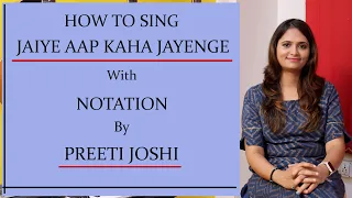 HOW TO SING | JAIYE AAP KAHA JAYENGE | WITH NOTATION | BY PREETI JOSHI | #25