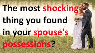 What's the most shocking thing you found in your spouse's possessions?