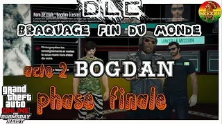 BRAQUAGE FIN DU MONDE [ACTE 2 - PHASE FINALE]  BOGDAN / DLC DOOMSDAY HEIST / GTA 5 ONLINE