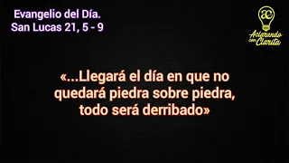 Evangelio del Día. Lucas 21, 5 - 9. «...Llegará el día en que no quedará piedra sobre piedra...»