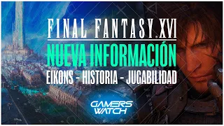 ¡TENEMOS NOVEDADES SOBRE FINAL FANTASY XVI! TODA LA INFORMACIÓN DADA POR YOSHIDA | GamersWatch 4x43