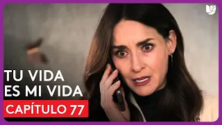 Tu Vida Es Mi Vida | Capítulo 77 - Resumen